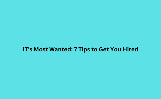 IT's Most Wanted 7 Tips to Get You Hired (1)_556.png